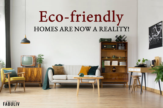 Eco-friendly Homes Are Now a Reality. Little Things You Can Do!