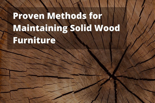 Proven Methods for Maintaining Solid Wood Furniture