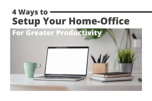 4 Ways to Setup your Home Office for Greater Productivity